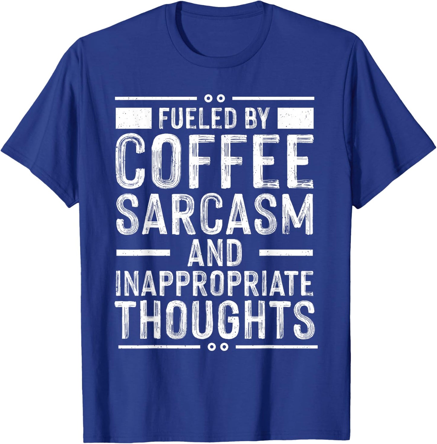 Fueled By Coffee Sarcasm And Inappropriate Thoughts Funny T-Shirt - T-Shirt | Royal