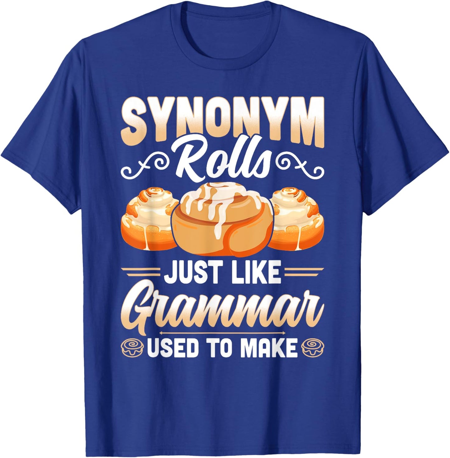 Synonym Rolls Just Like Grammar Used To Make Funny Teacher T-Shirt - T-Shirt | Royal