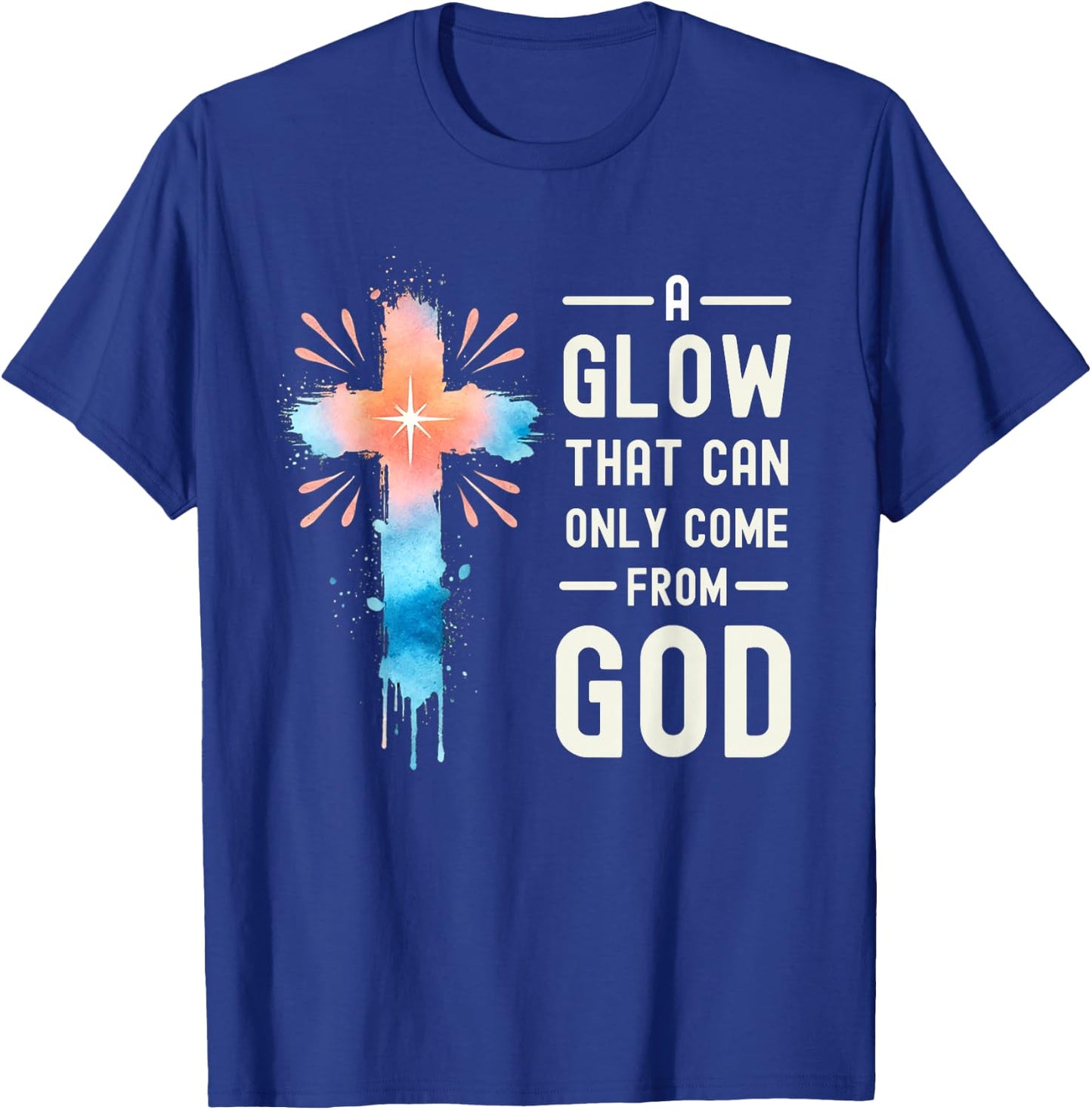 A Glow That Can Only Come From God Religious Quotes T-Shirt - T-Shirt | Royal