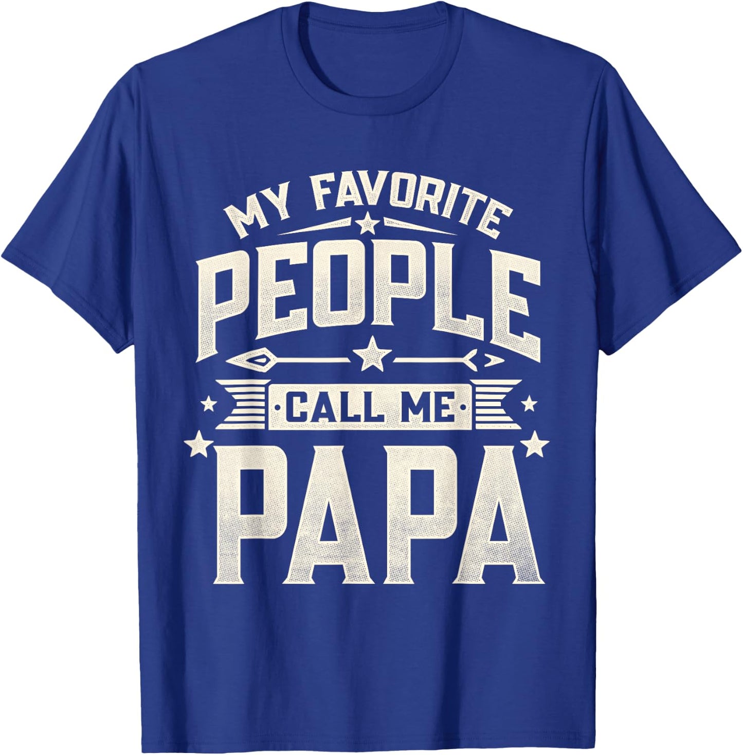 My Favorite People Call Me Papa Funny Father's Day Dad T-Shirt - T-Shirt | Royal