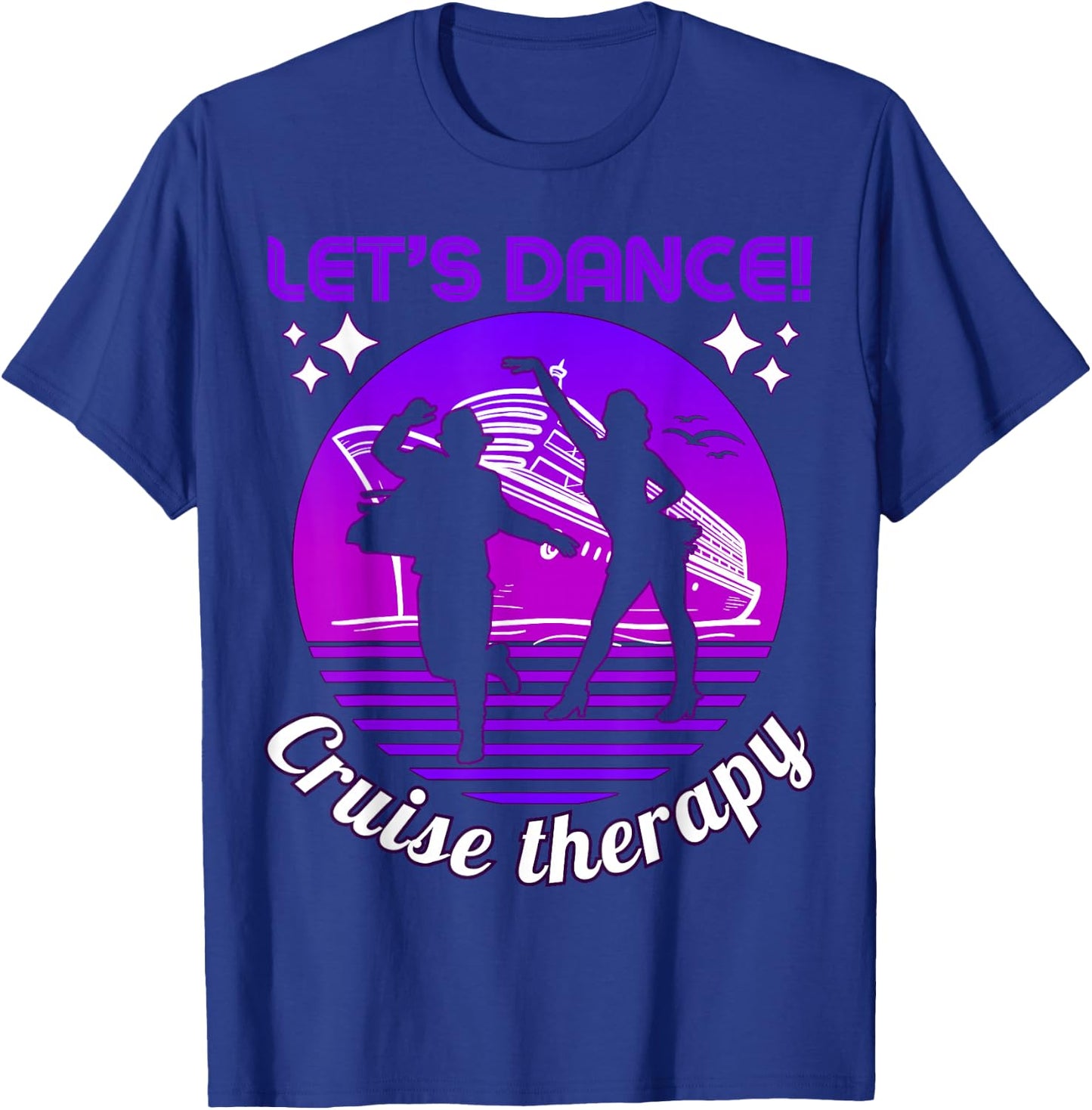 Let's Dance! Cruise Therapy Ship Vacation Summer Dancers Fun T-Shirt - T-Shirt | Royal