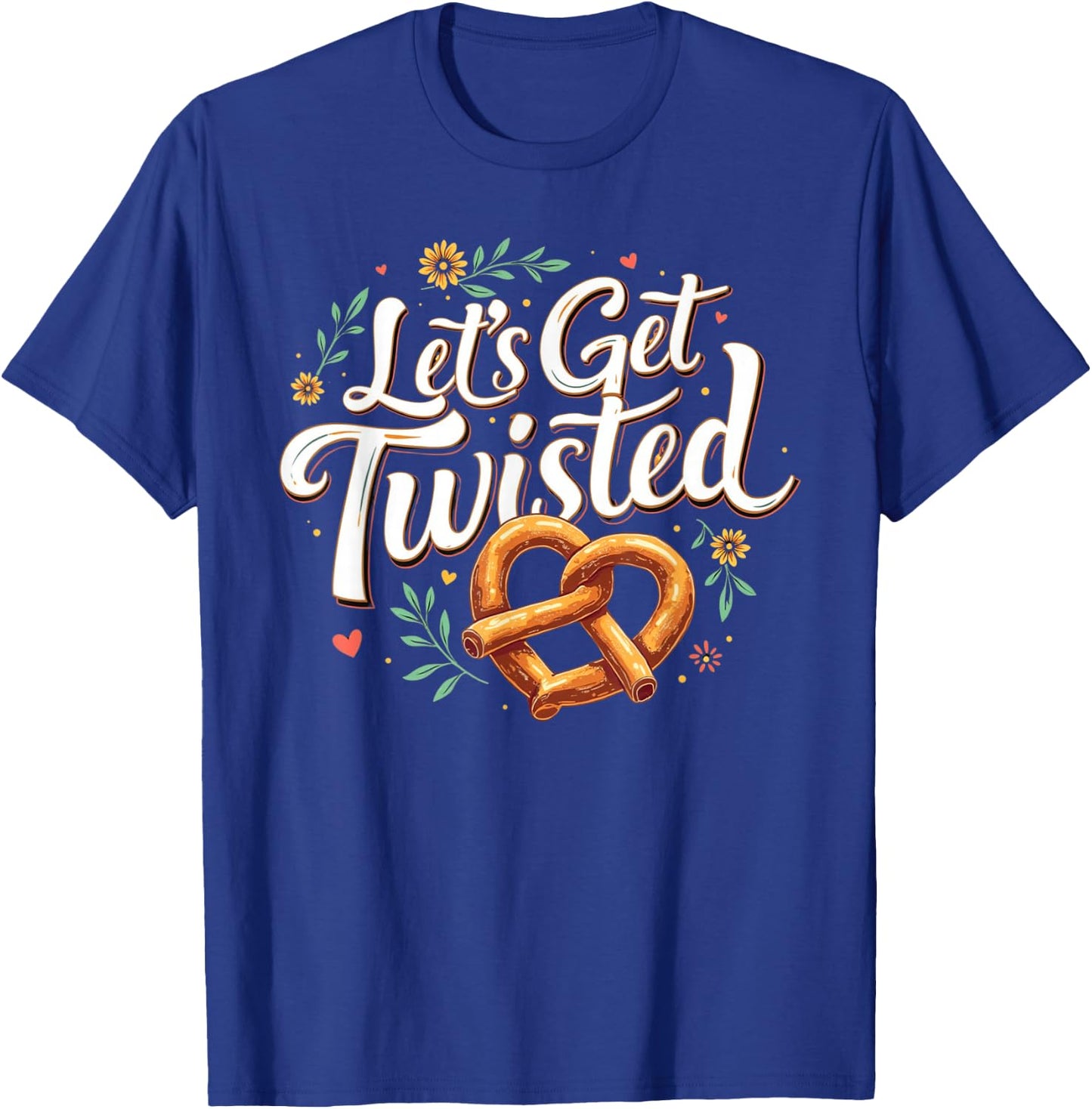 Oktoberfest Let's Get Twisted Funny Pretzel Lover Top T-Shirt - T-Shirt | Royal