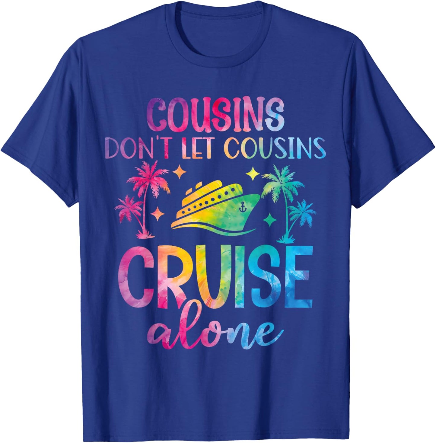Cousins Don't Let Cousins Cruise Alone - Girls Trip Funny T-Shirt - T-Shirt | Royal