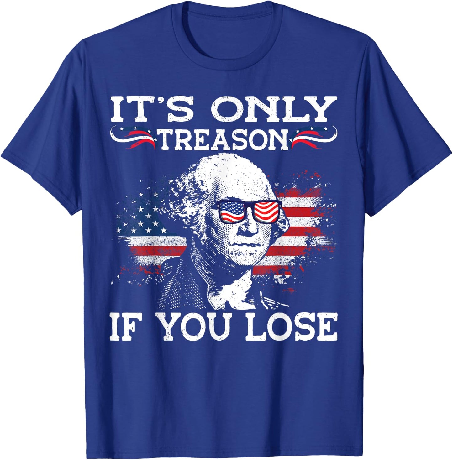 George Washington It's Only Treason If You Lose 4th Of July Men T-Shirt - T-Shirt | Royal