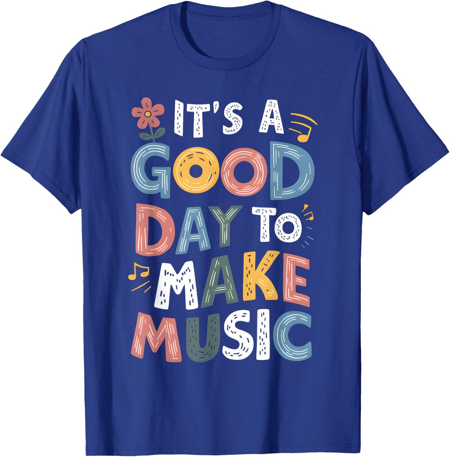 It's A Good Day To Make Music Musician Music Teacher T-Shirt - T-Shirt | Royal