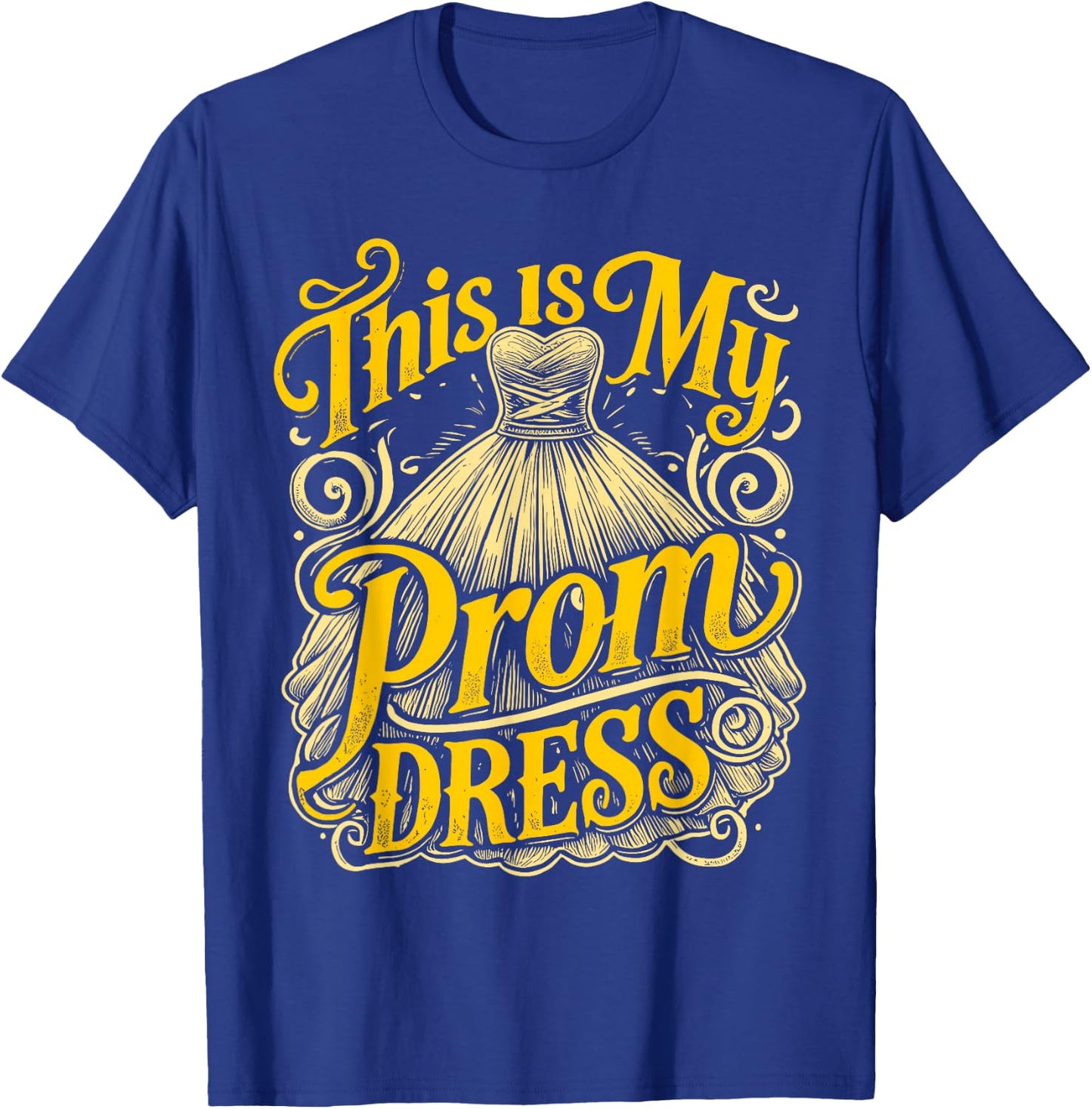 School Prom This Is My Prom Dress Prom Night T-Shirt - T-Shirt | Royal