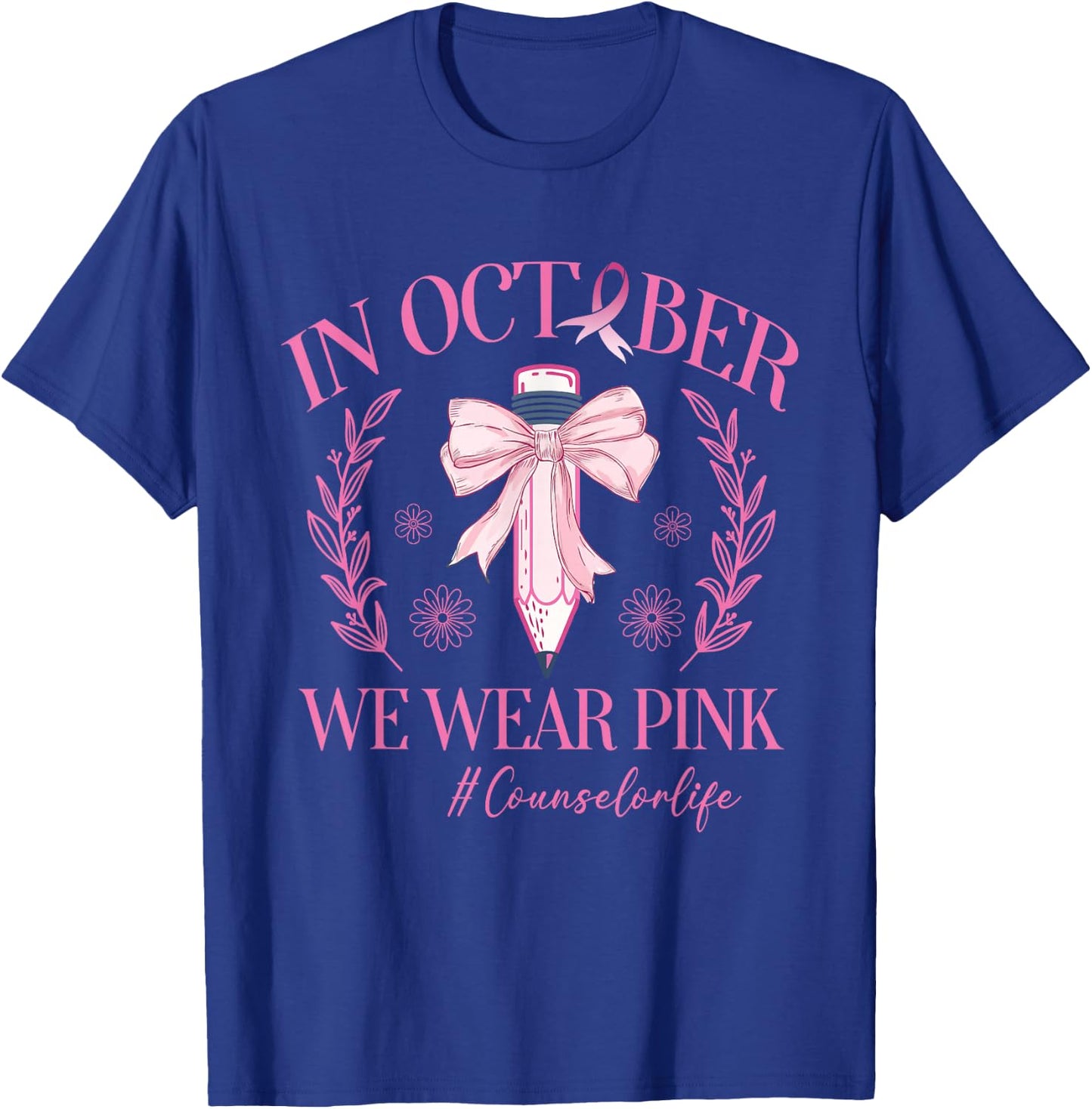 In October We Wear Pink Counselor Life Breast Cancer T-Shirt - T-Shirt | Royal