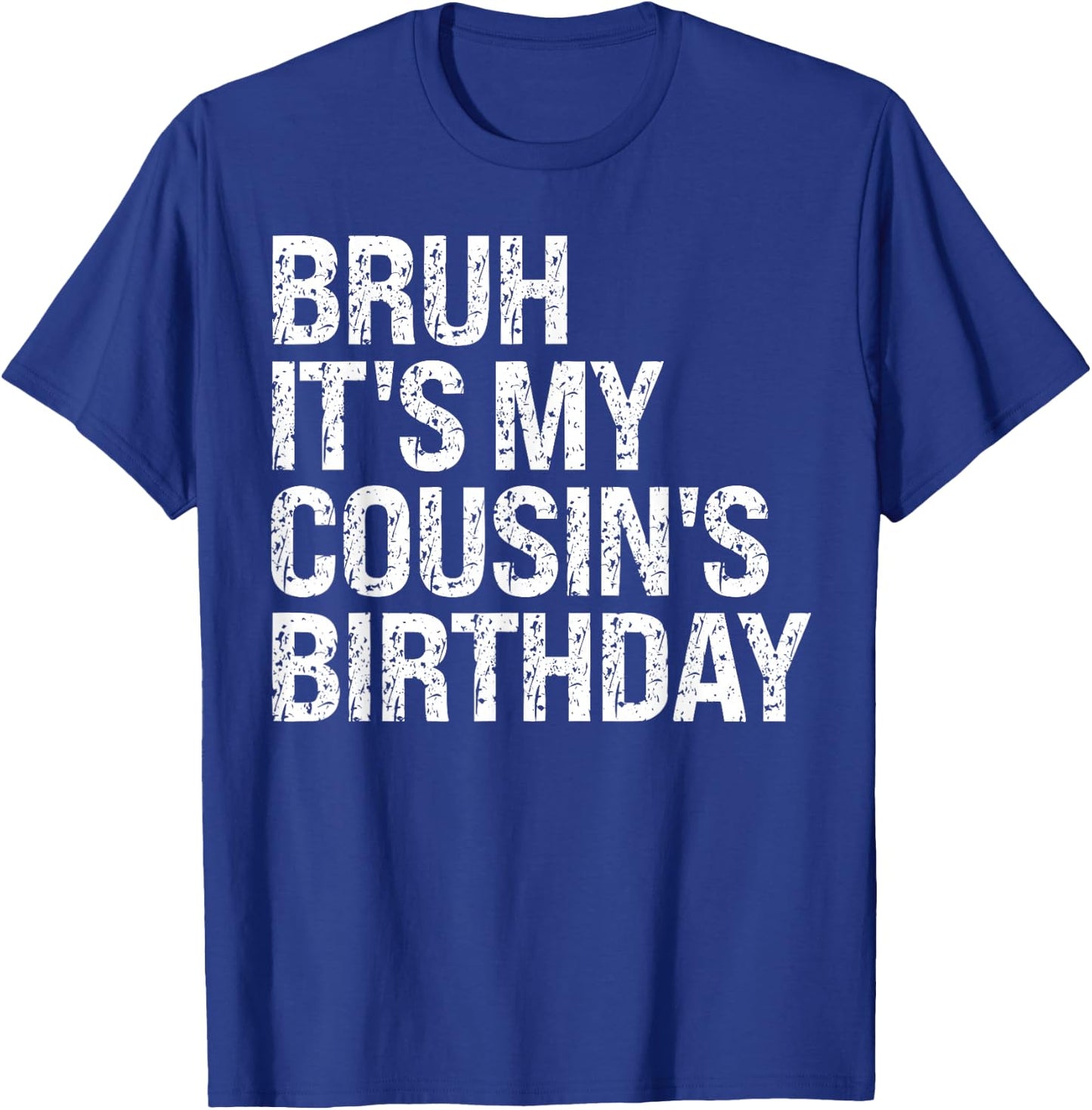Bruh It's My Cousin's Birthday Bro Omg Calm Crown Happy T-Shirt - T-Shirt | Royal