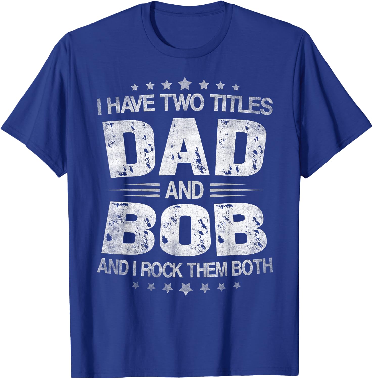 I Have Two Titles Dad And Bob Funny Father's Day T-Shirt - T-Shirt | Royal