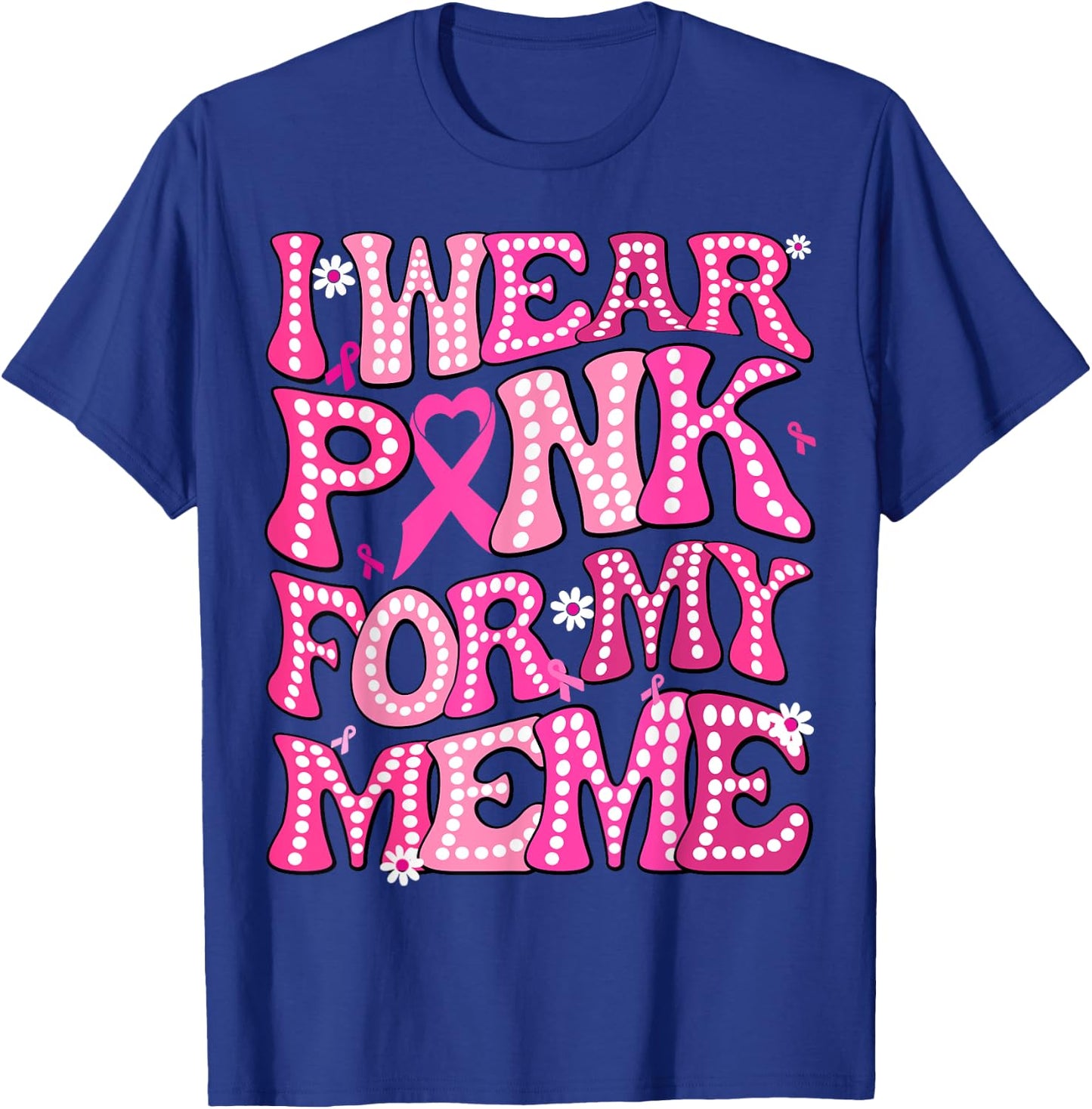 I Wear Pink For My Meme Fight Breast Cancer Awareness T-Shirt - T-Shirt | Royal