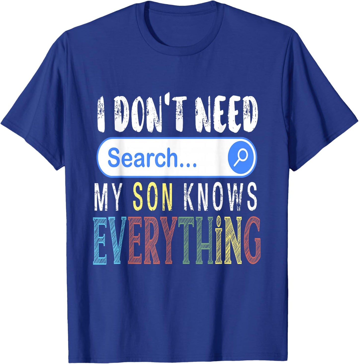 I Don't Need Search Engine My Son Knows Everything Funny T-Shirt - T-Shirt | Royal