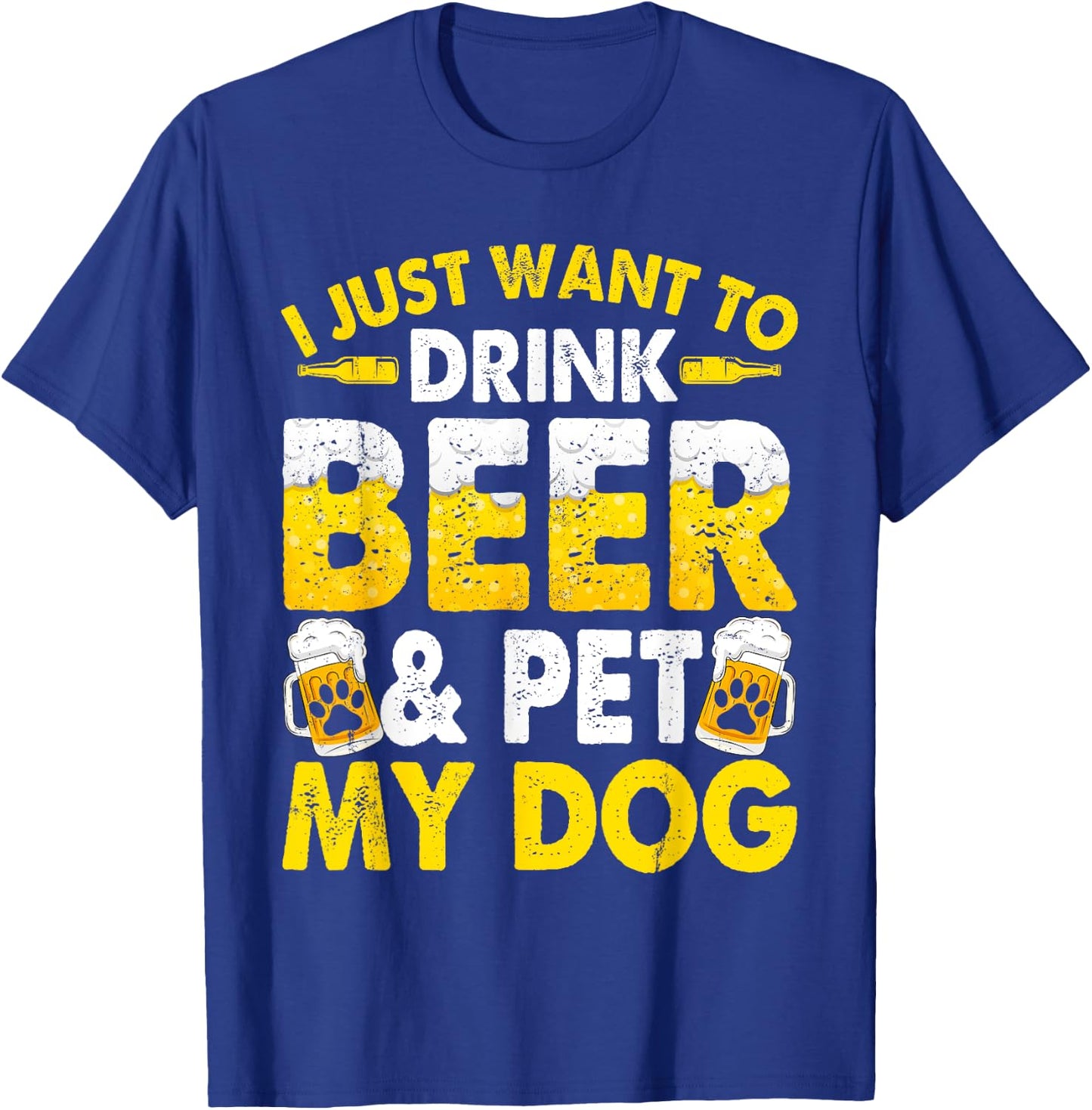 I Just Want To Drink Beer And Pet My Dog Funny Dad Mom Men Women T-Shirt - T-Shirt | Royal