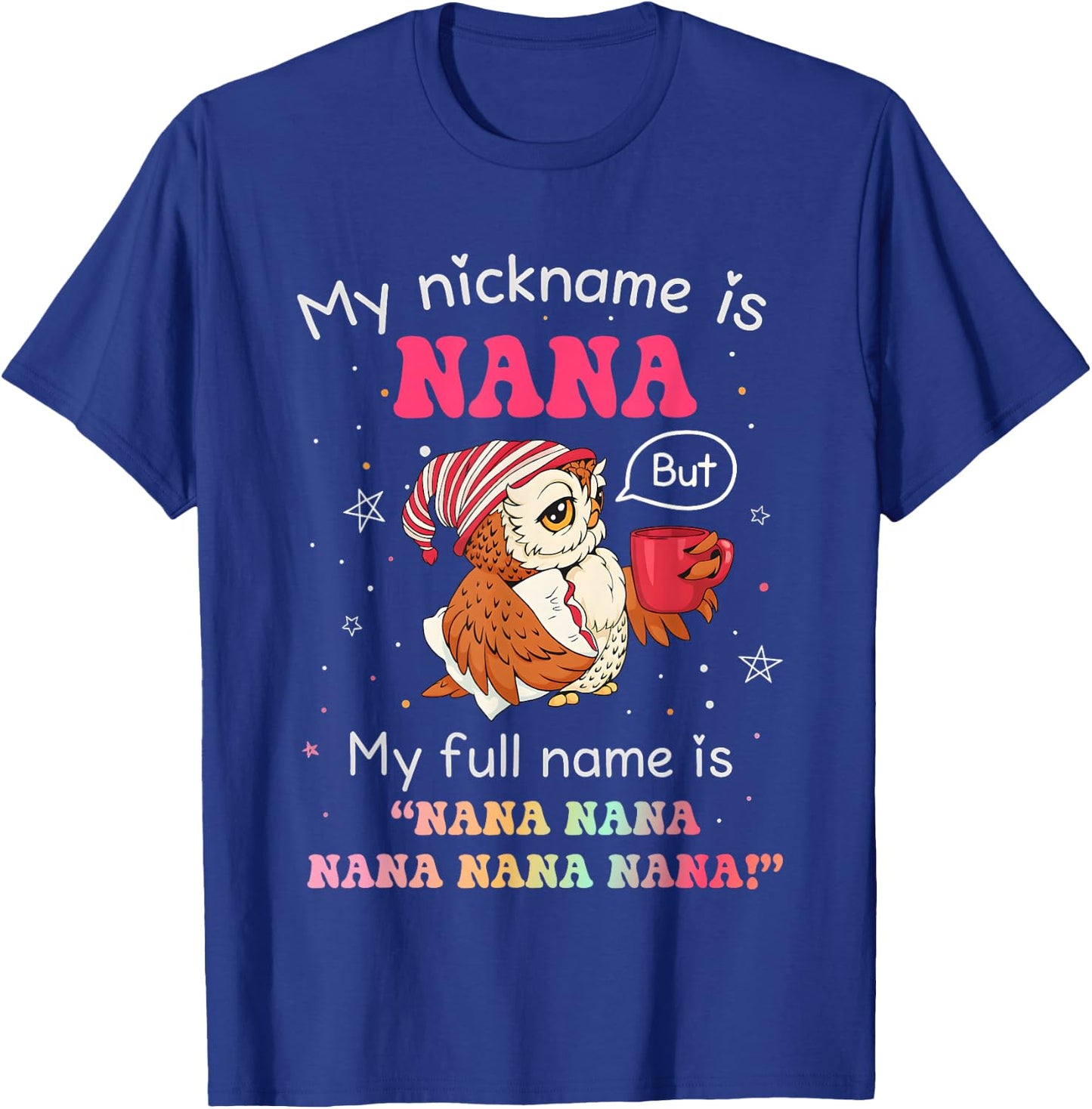 Owl My Nickname is Nana But My Full Name is Nana Nana Nana T-Shirt - T-Shirt | Royal