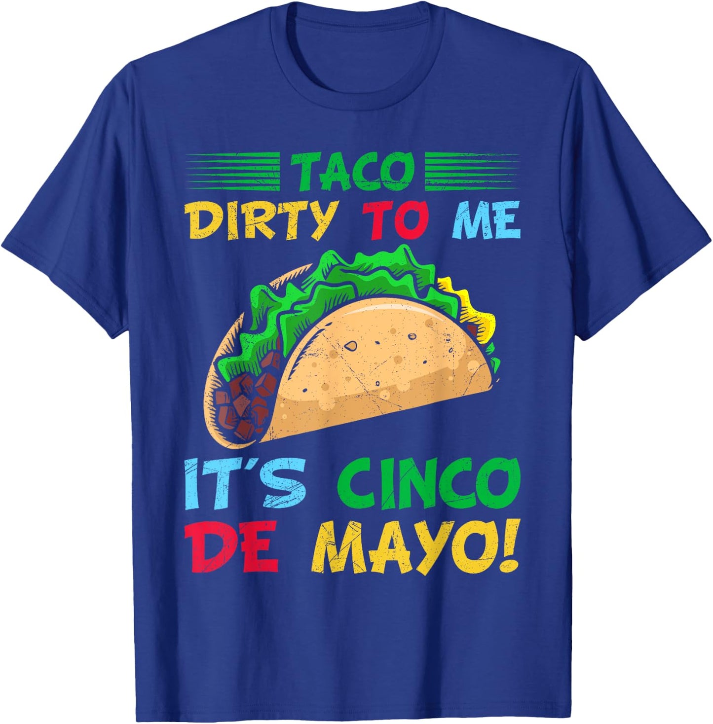Taco Dirty To Me It's Cinco De Mayo Fiesta Party T-Shirt - T-Shirt | Royal