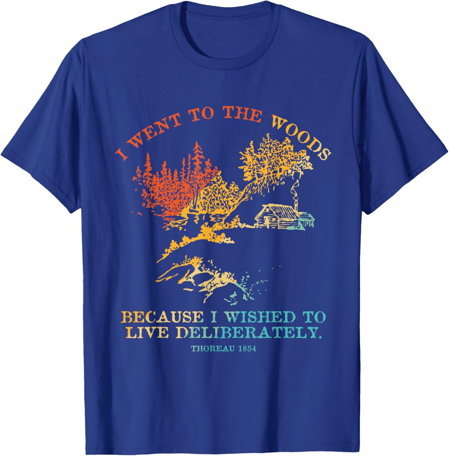 I Went To The Woods Because I Wished To Live Deliberately T-Shirt - T-Shirt | Royal