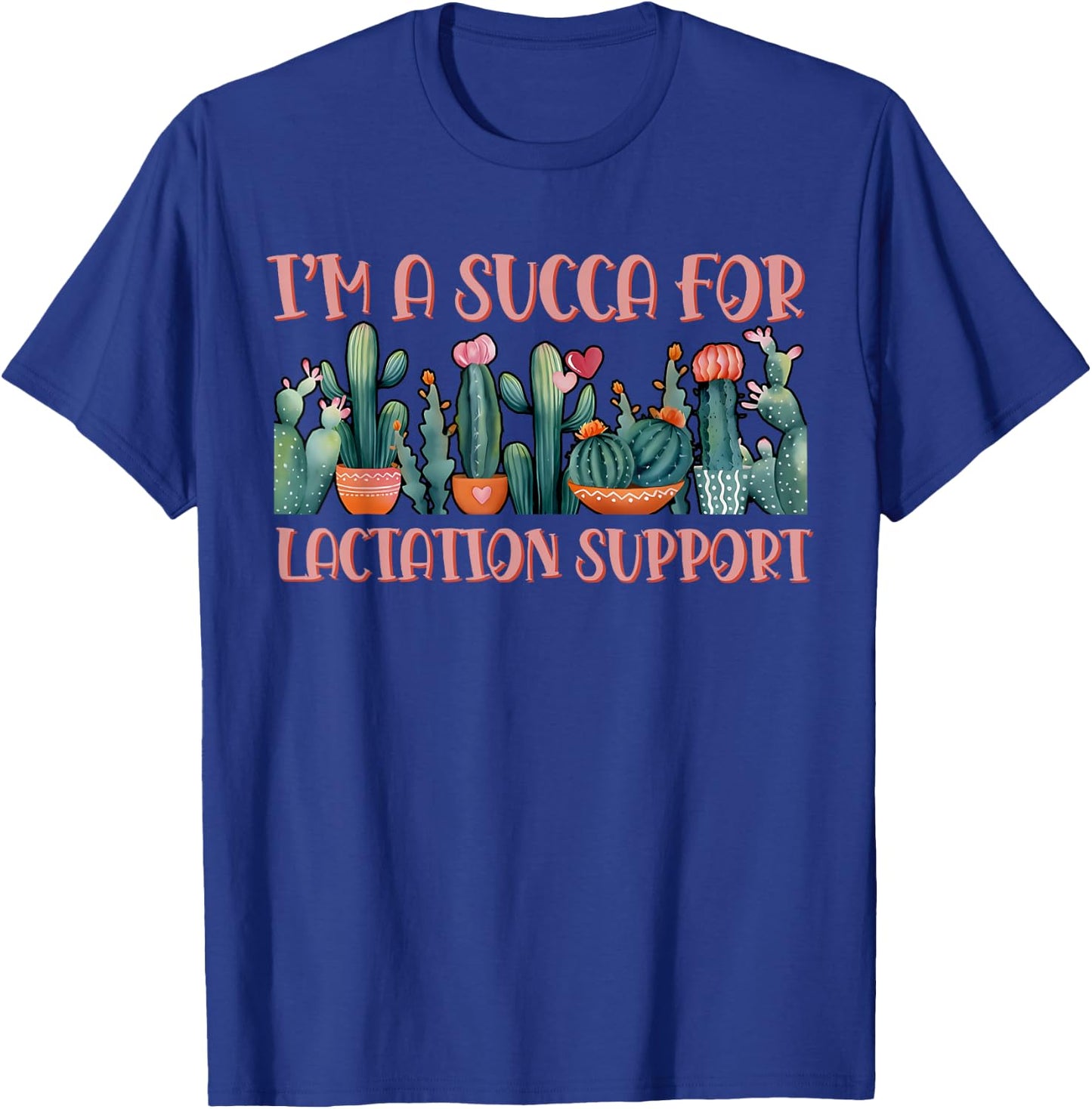 Cactus I'm A Succa For Lactation Support Breastfeeding IBCLC T-Shirt - T-Shirt | Royal