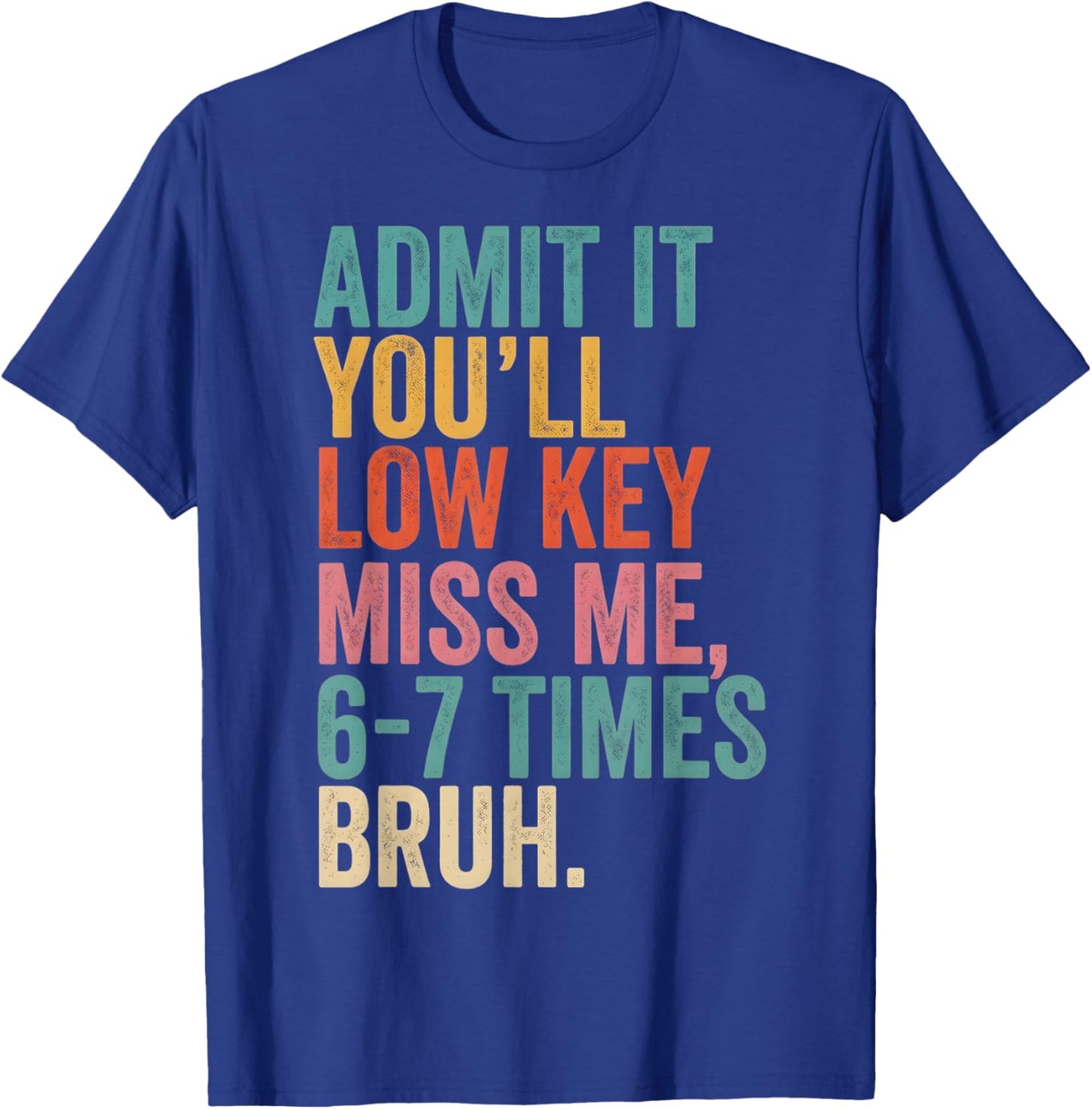 Last Day of School Admit It You'll Miss Me, 6-7 Times Bruh T-Shirt - T-Shirt | Royal
