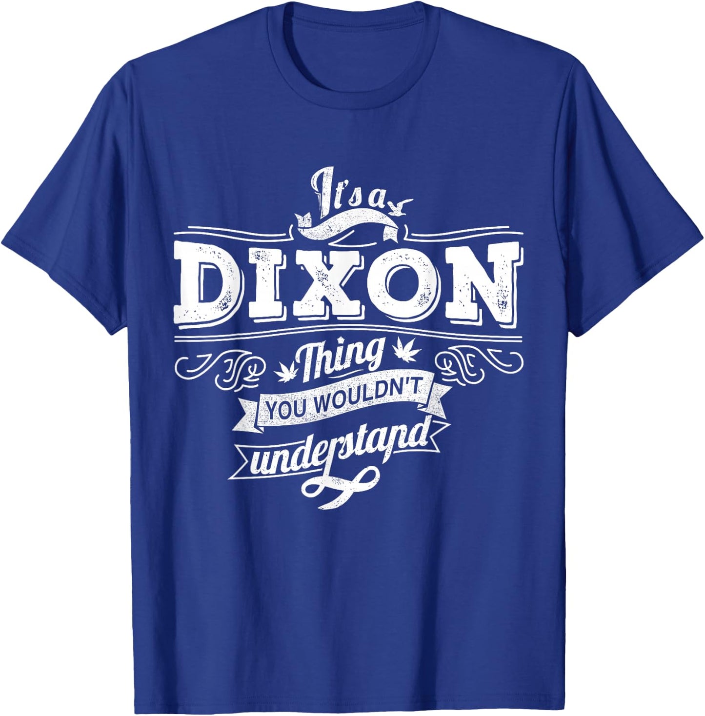 It's A DIXON Thing You Wouldn't Understand Family Name T-Shirt - T-Shirt | Royal