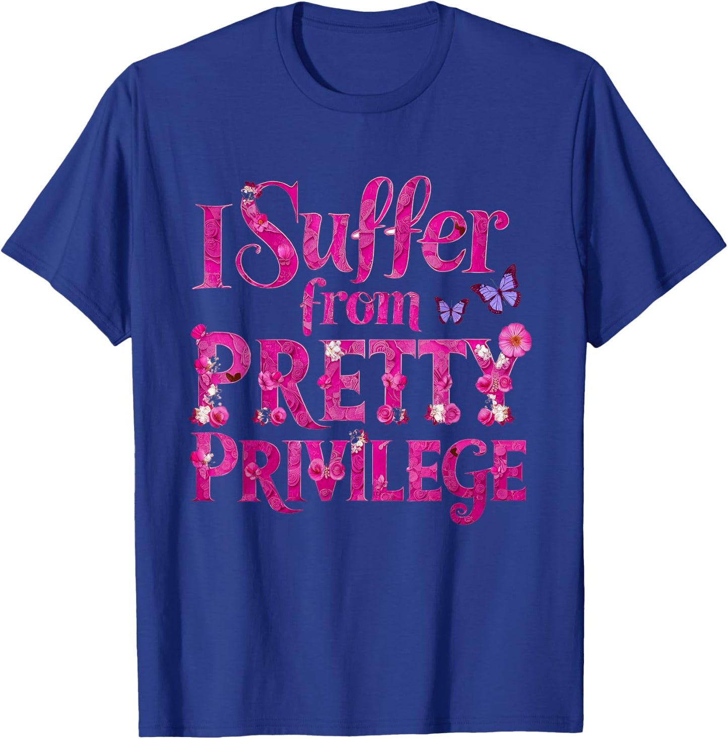 I Suffer from Pretty Privilege Fashionista T-Shirt - T-Shirt | Royal