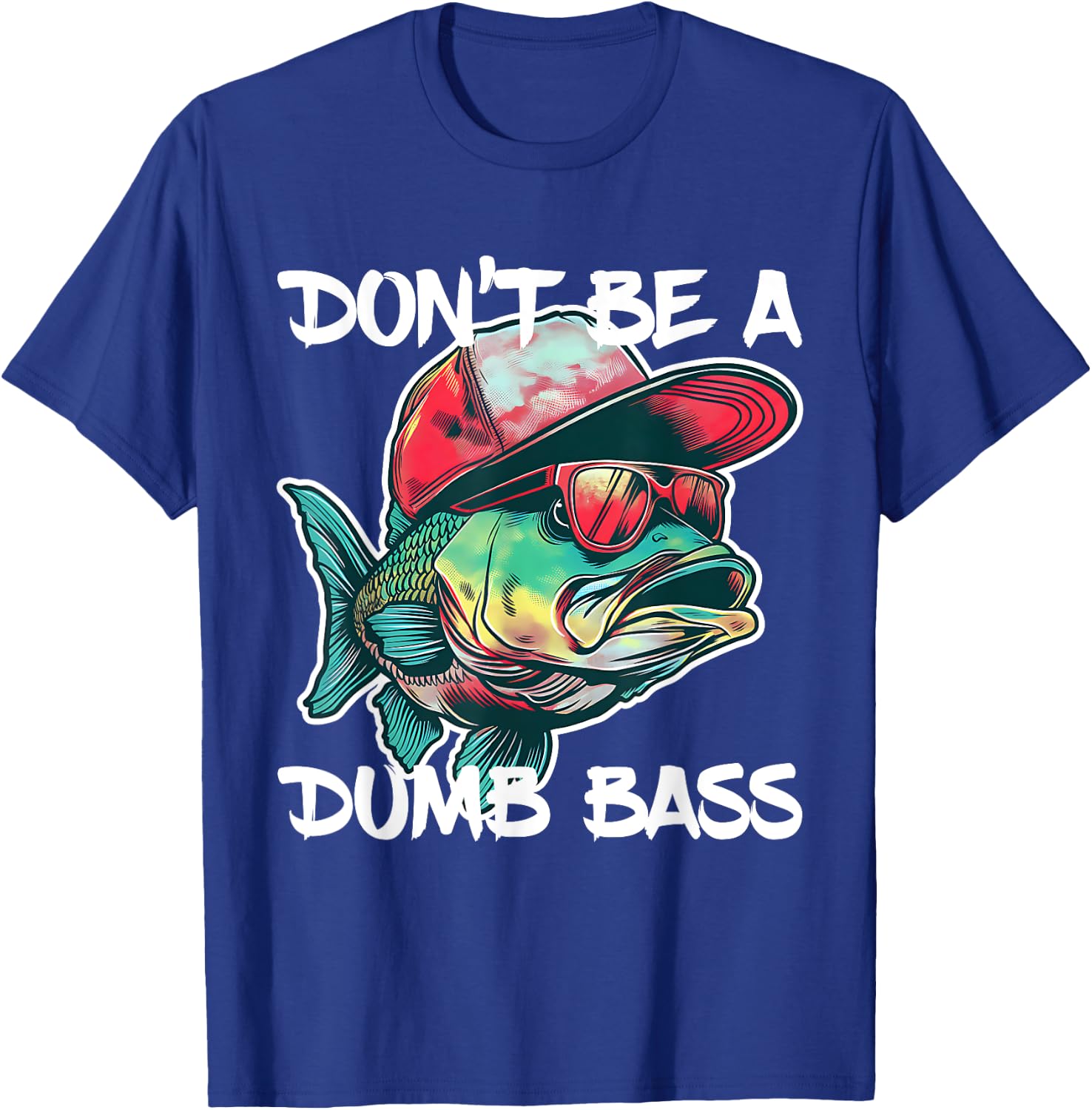 Don't Be A Dumb Bass Shirt Funny Fishing Dad Men Bass Fish T-Shirt - T-Shirt | Royal