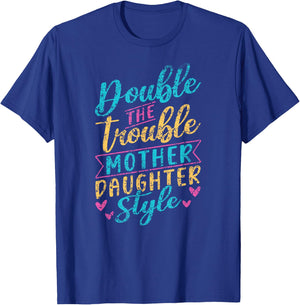 Double The Trouble Mother-Daughter Style Mother Daughter Mom T-Shirt - T-Shirt | Royal