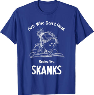 Girls who don't read book are skanks Funny design T-Shirt - T-Shirt | Royal