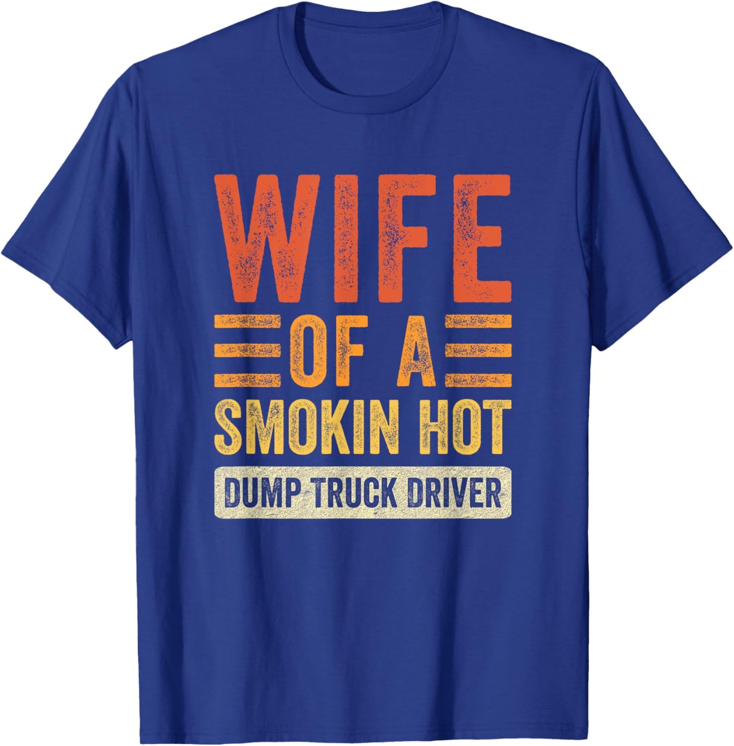 Wife of a Smokin Hot Dump Truck Driver Funny Husband Wife T-Shirt - T-Shirt | Royal