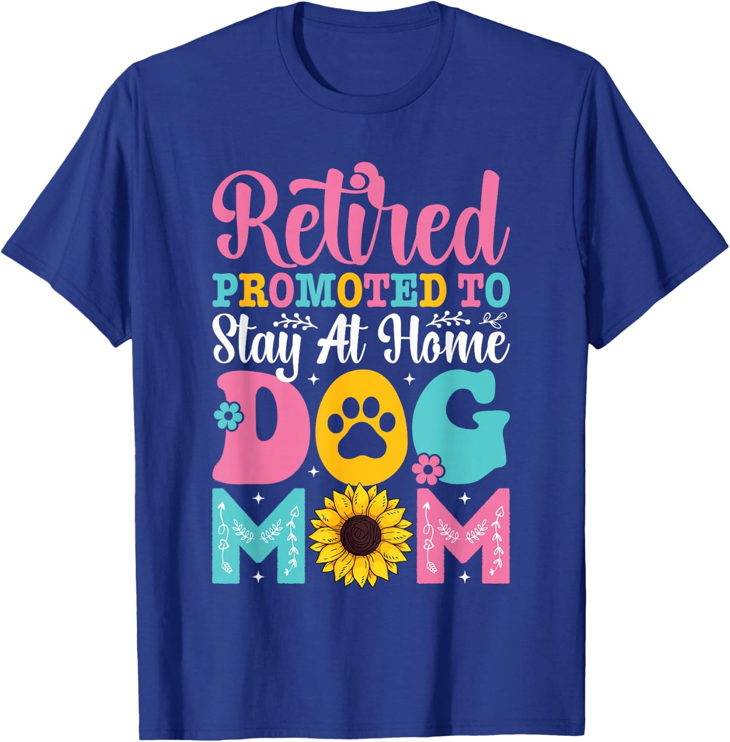 Mothers Day Retired Promoted to Stay At Home Dog Mom T-Shirt - T-Shirt | Royal