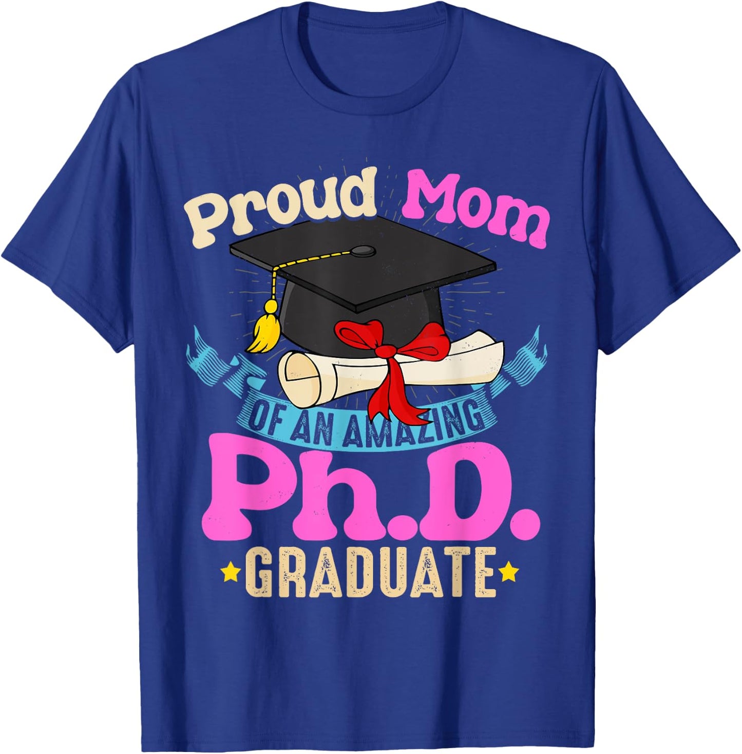 Proud Mom Of PhD Graduate Ph Shirt Family Graduation T-Shirt - T-Shirt | Royal