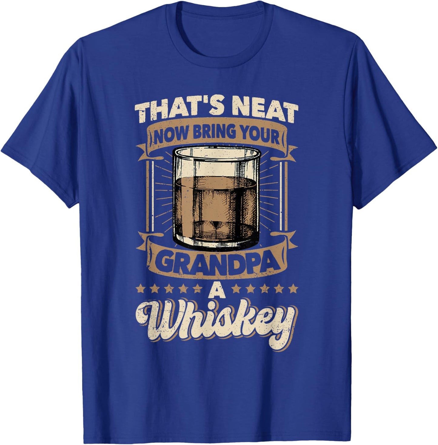 That's Neat Now Bring Your Grandpa a Whiskey Neat Whiskey T-Shirt - T-Shirt | Royal