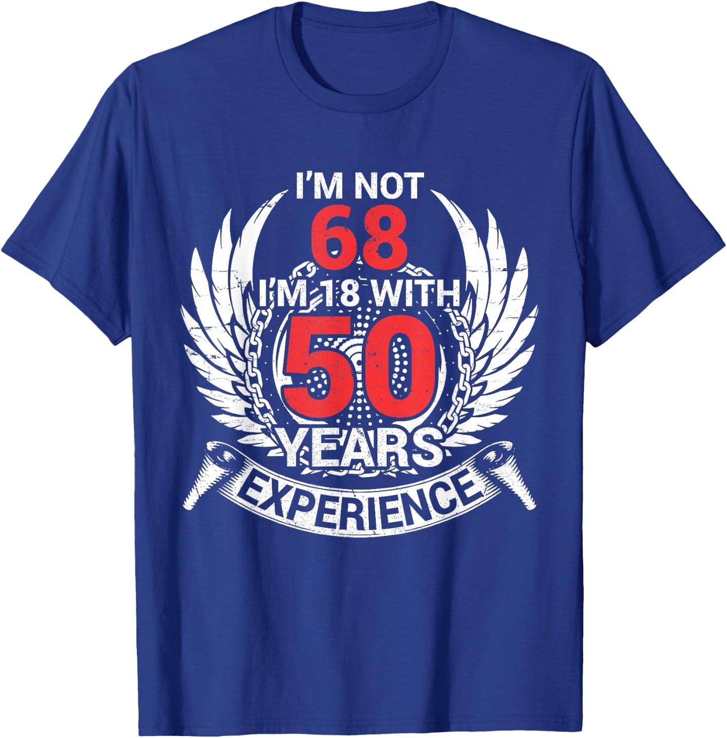 I'm Not 68 Years Birthday I'm 18 With 50 Years Of Experience T-Shirt - T-Shirt | Royal
