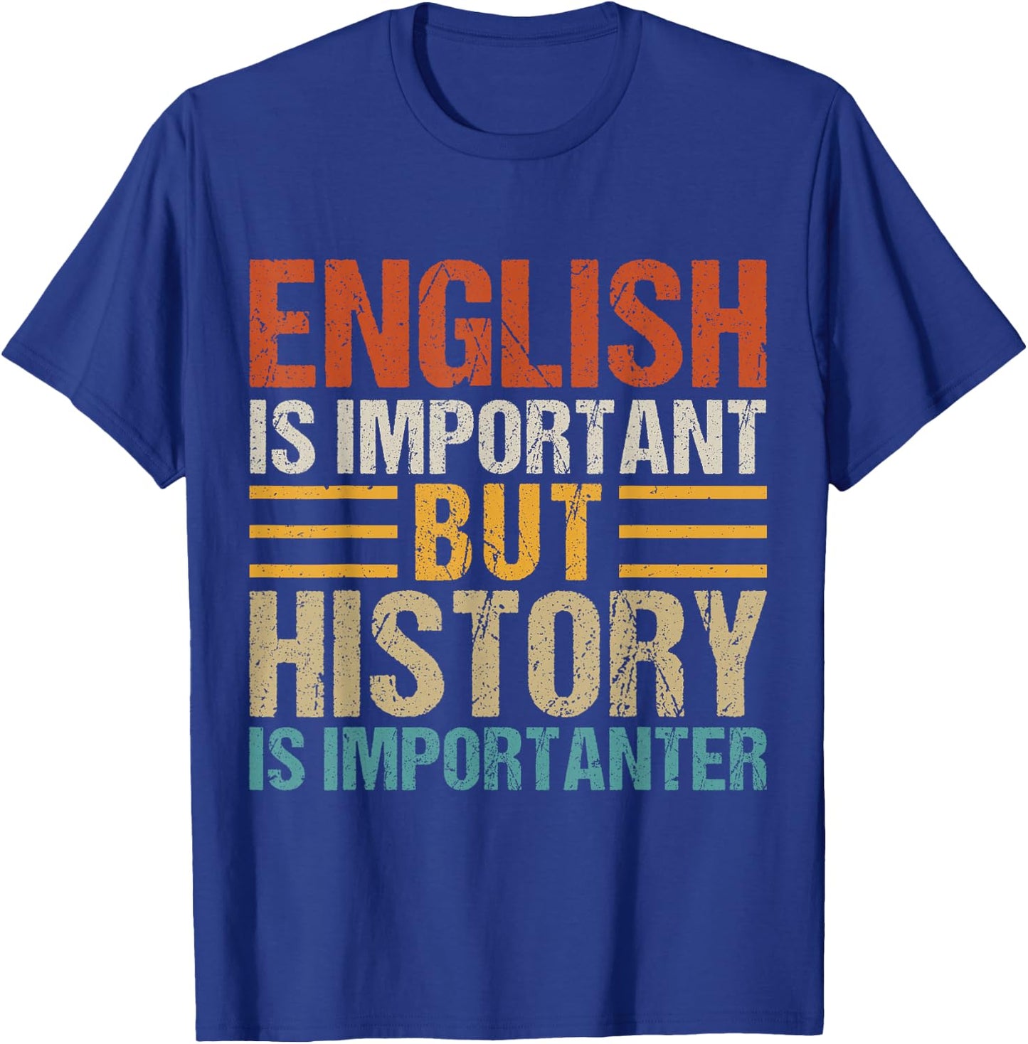English Is Important But History Is Importanter Teachers Men Women Girls Kids T-Shirt - T-Shirt | Royal