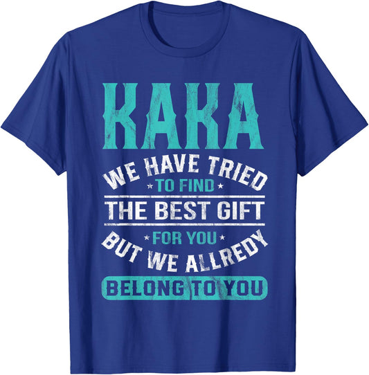 Kaka We Have Tried To Find The Best Gifts Father's Day T-Shirt - T-Shirt | Royal