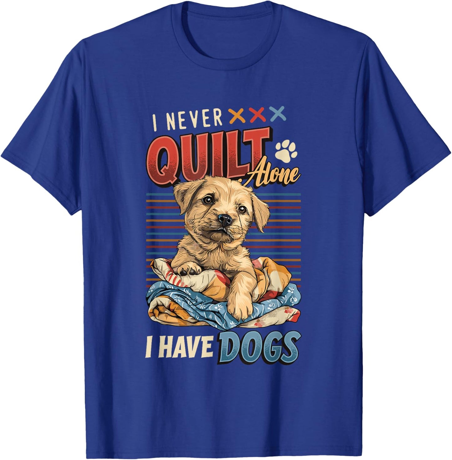 I Never Quilt Alone I Have Dogs Quilting T-Shirt - T-Shirt | Royal