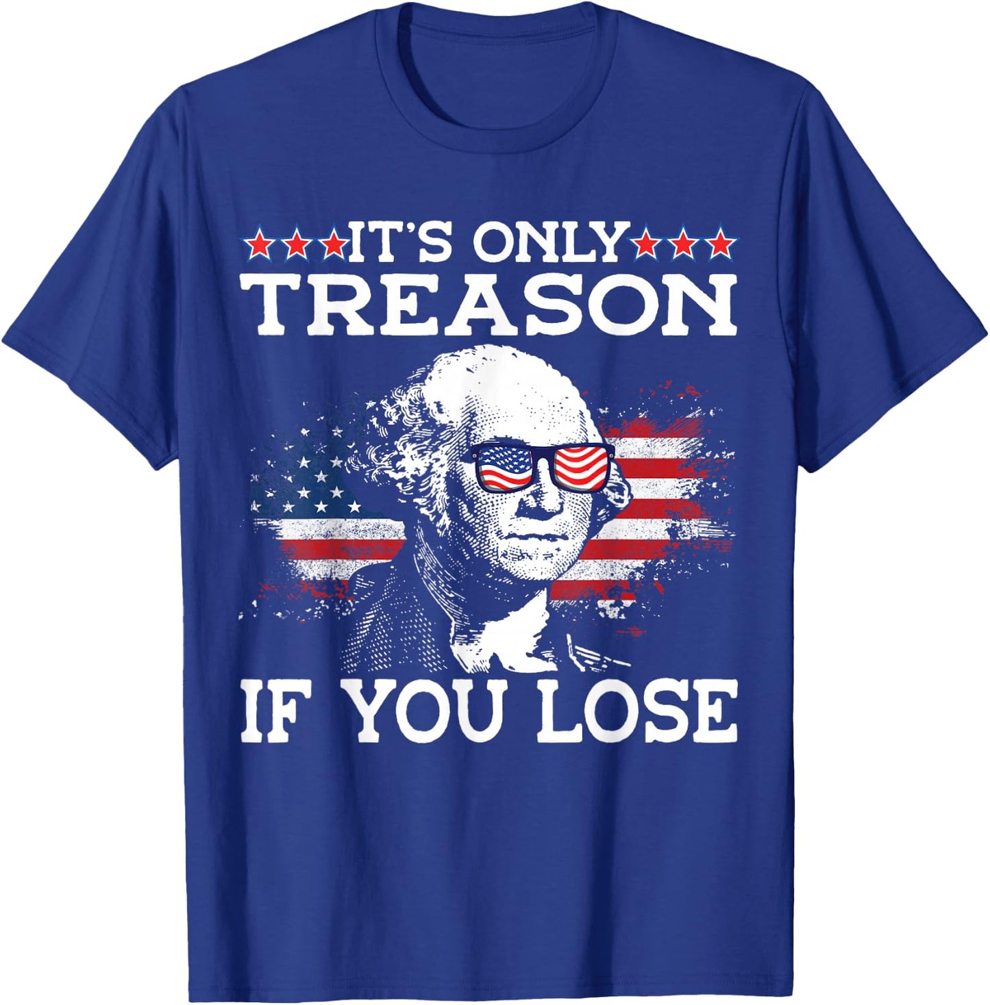 George Washington It's Only Treason If You Lose 4th Of July Men T-Shirt - T-Shirt | Royal