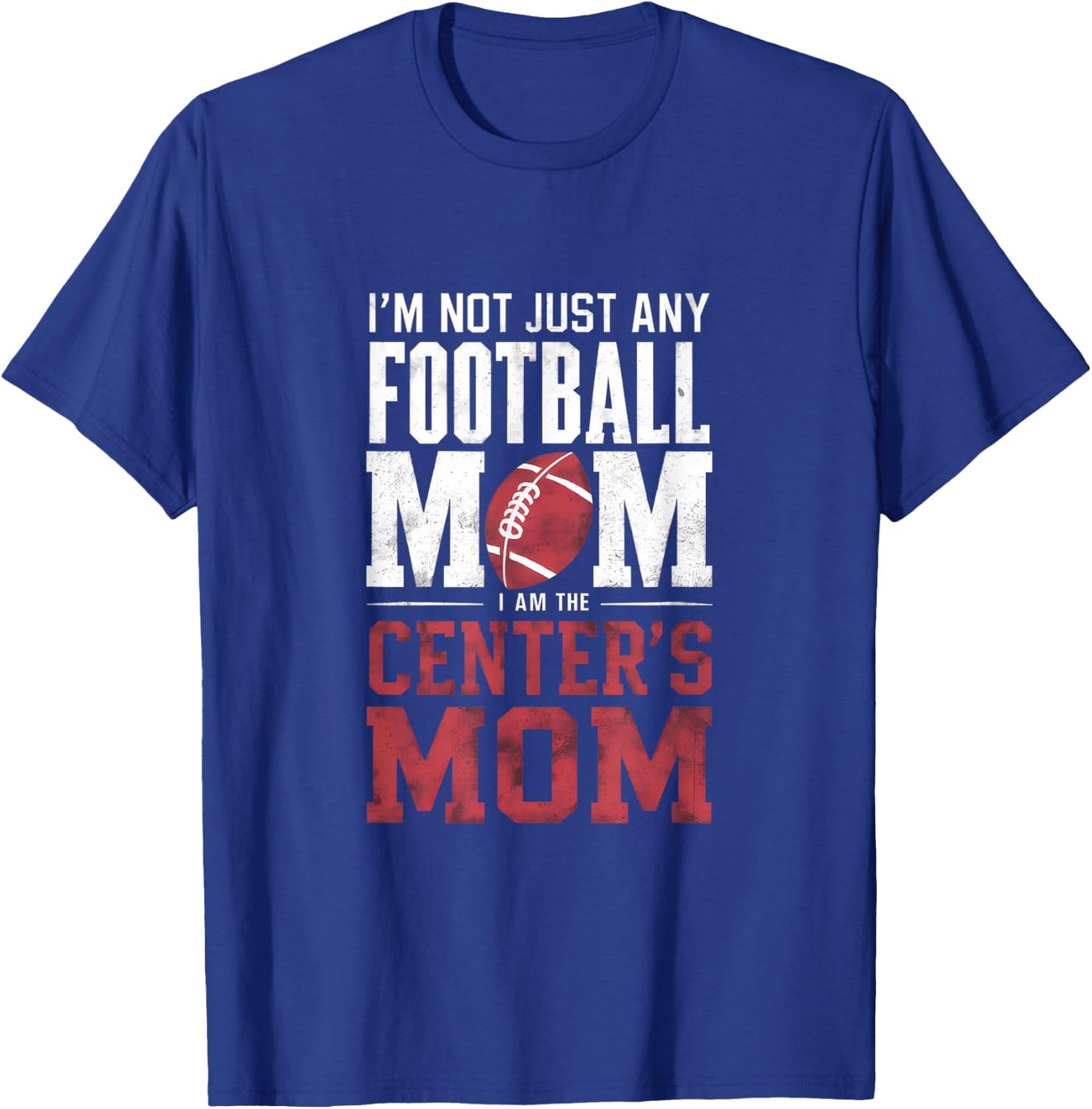 I'm Not Just Any Football Mom Center's Mom T-Shirt - T-Shirt | Royal