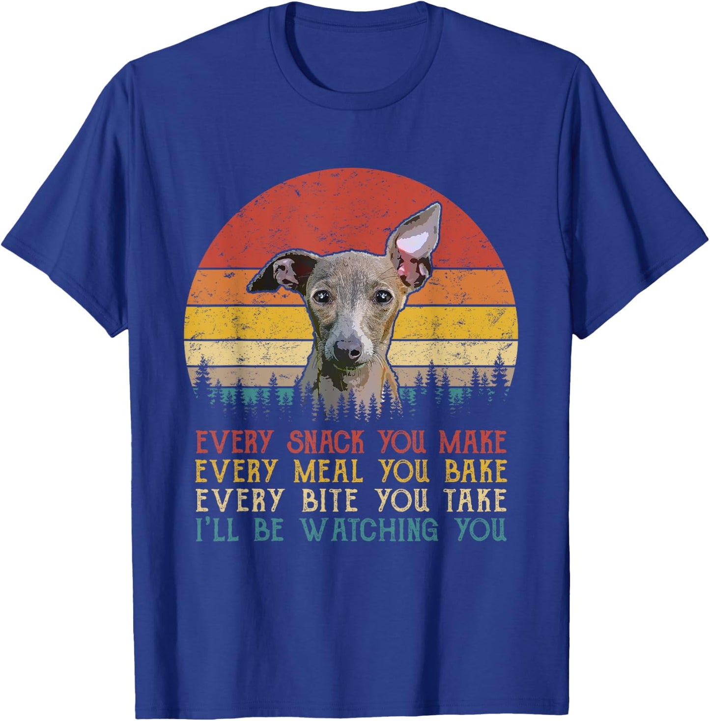 Every Snack You Make Dog Shirt Funny Dog Lover Greyhound Women Kids T-Shirt - T-Shirt | Royal