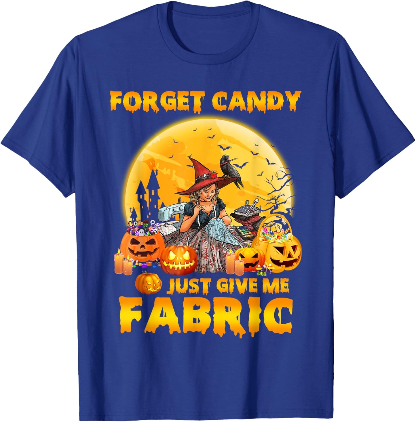 Forget Candy Just Give Me Fabric Halloween Sewing Quilting T-Shirt - T-Shirt | Royal