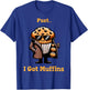 Muffin Dealer - I Got muffins Funny Playful Muffin lover T-Shirt - T-Shirt | Royal
