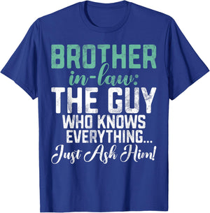 The Guy who knows everything just ash him Brother in Law T-Shirt - T-Shirt | Royal
