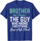 The Guy who knows everything just ash him Brother in Law T-Shirt - T-Shirt | Royal