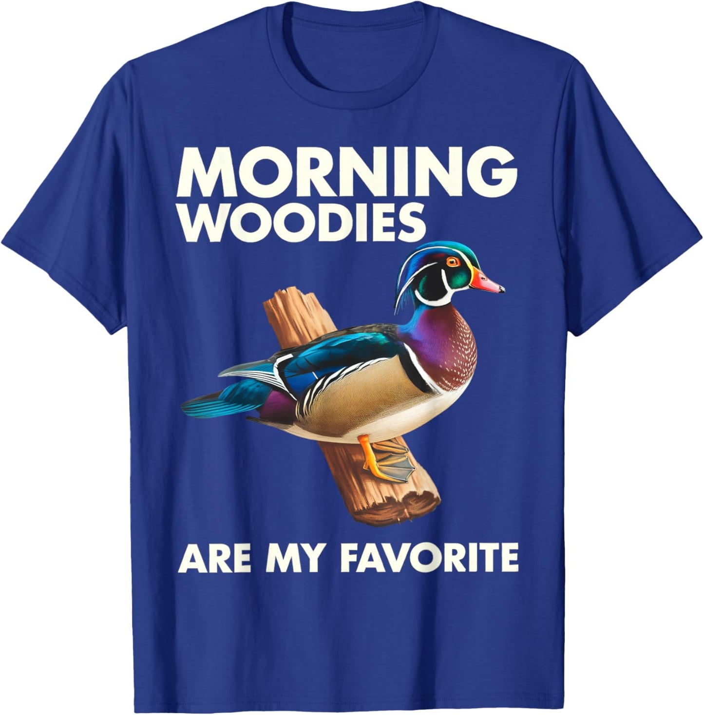 Morning Woodies Are My Favorite Shirt Woodie Duck Hunting T-Shirt - T-Shirt | Royal