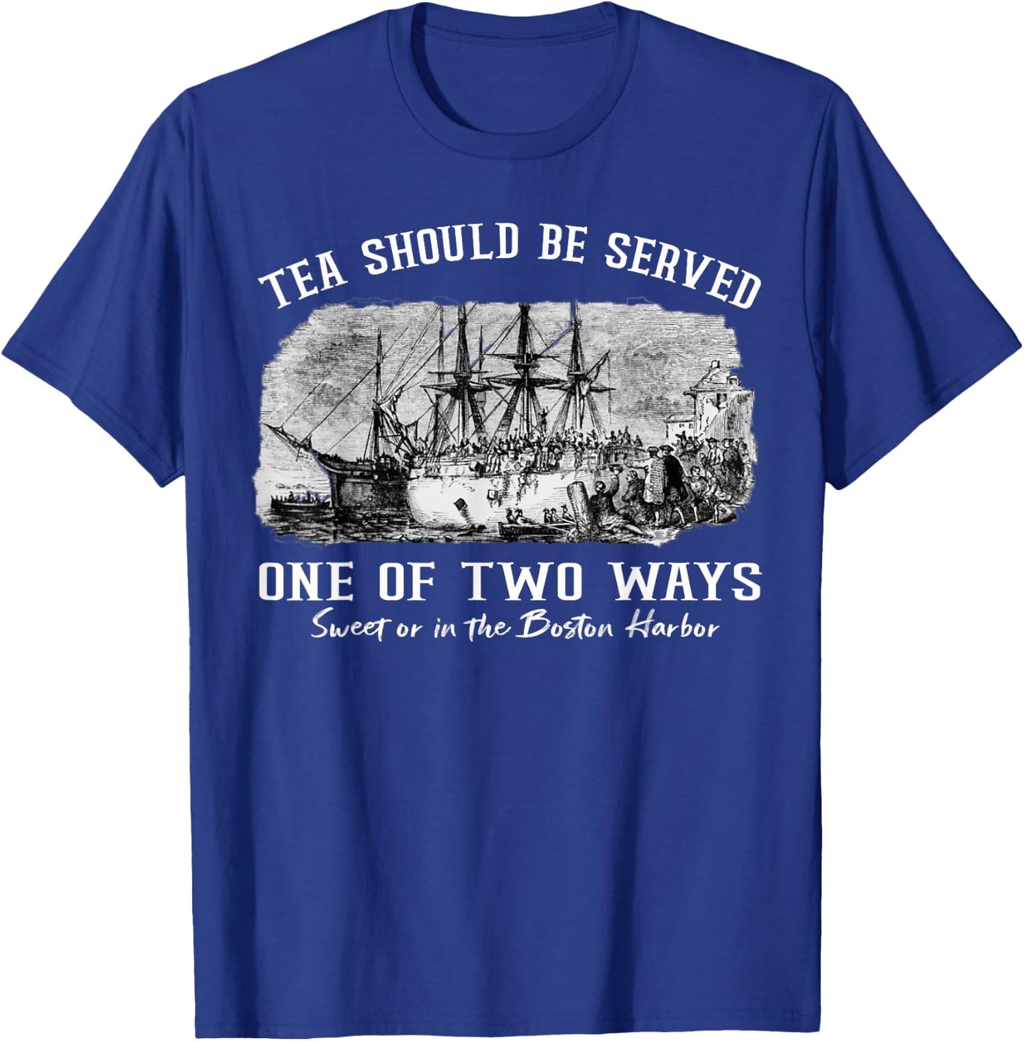 Tea Should Be Served One of Two Ways 1773 Party 4th of July T-Shirt - T-Shirt | Royal
