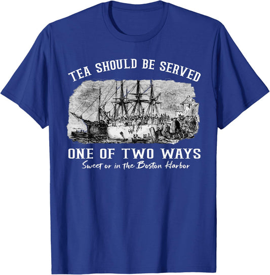 Tea Should Be Served One of Two Ways 1773 Party 4th of July T-Shirt - T-Shirt | Royal