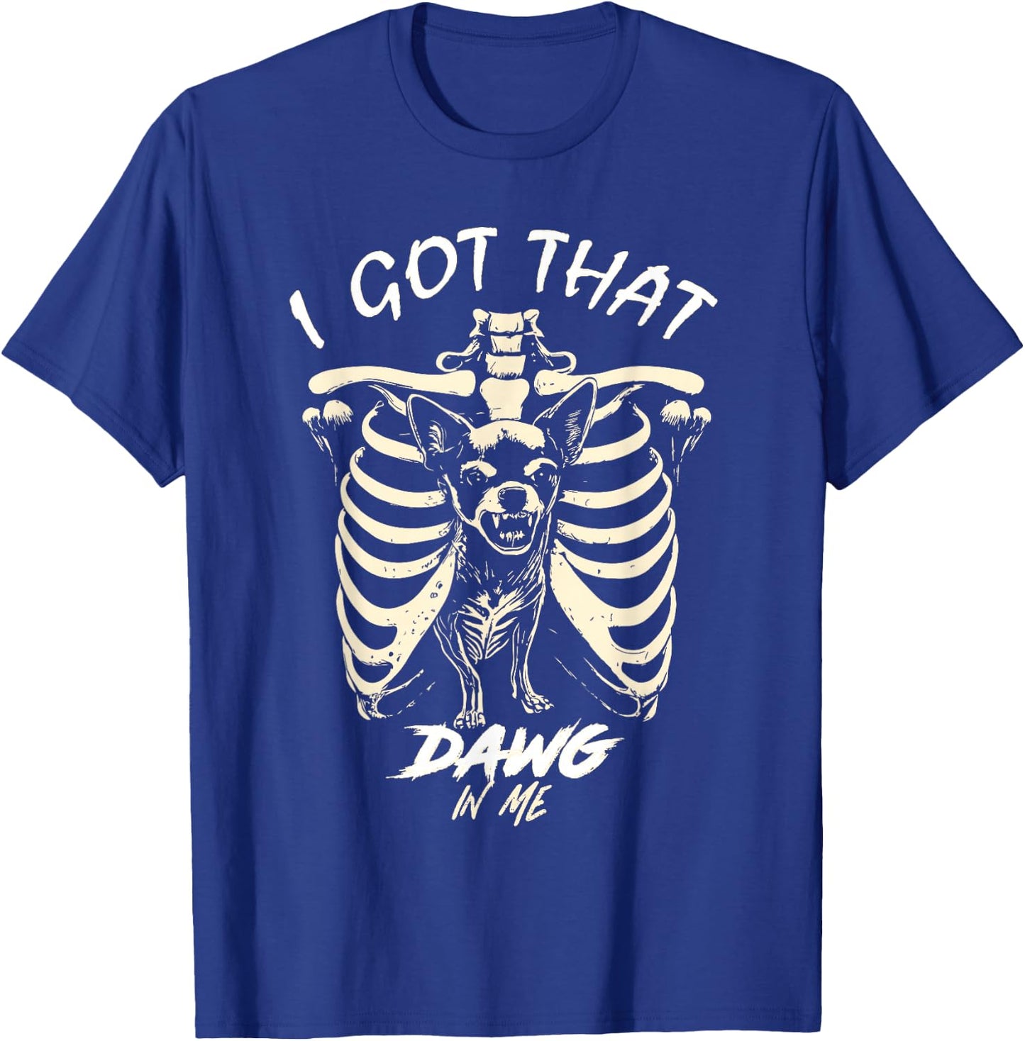 I Got That Dog In Me Skeleton Chihuahua Funny Viral Dog Meme T-Shirt - T-Shirt | Royal