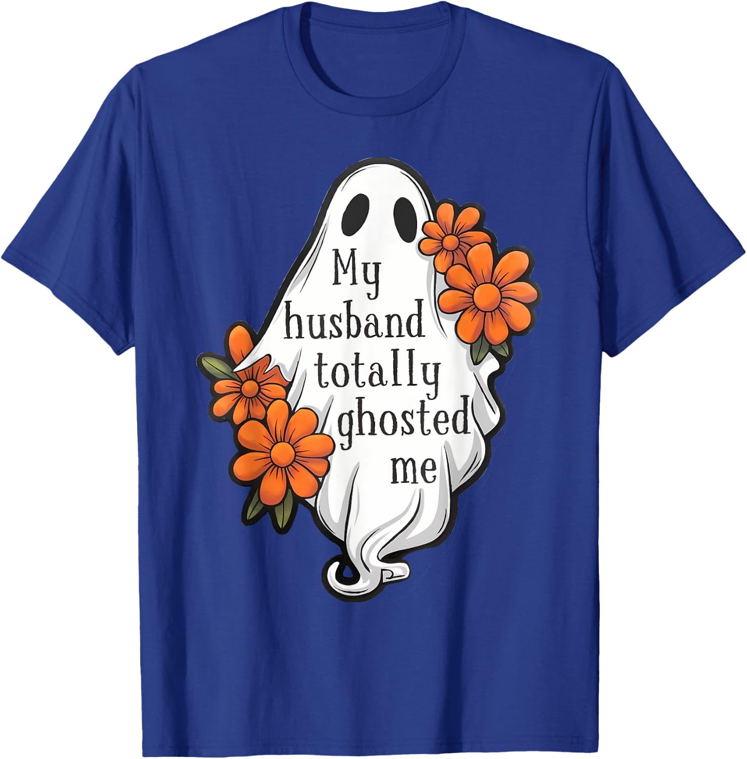 My Husband Totally Ghosted Me Funny Halloween Costume Spooky T-Shirt - T-Shirt | Royal