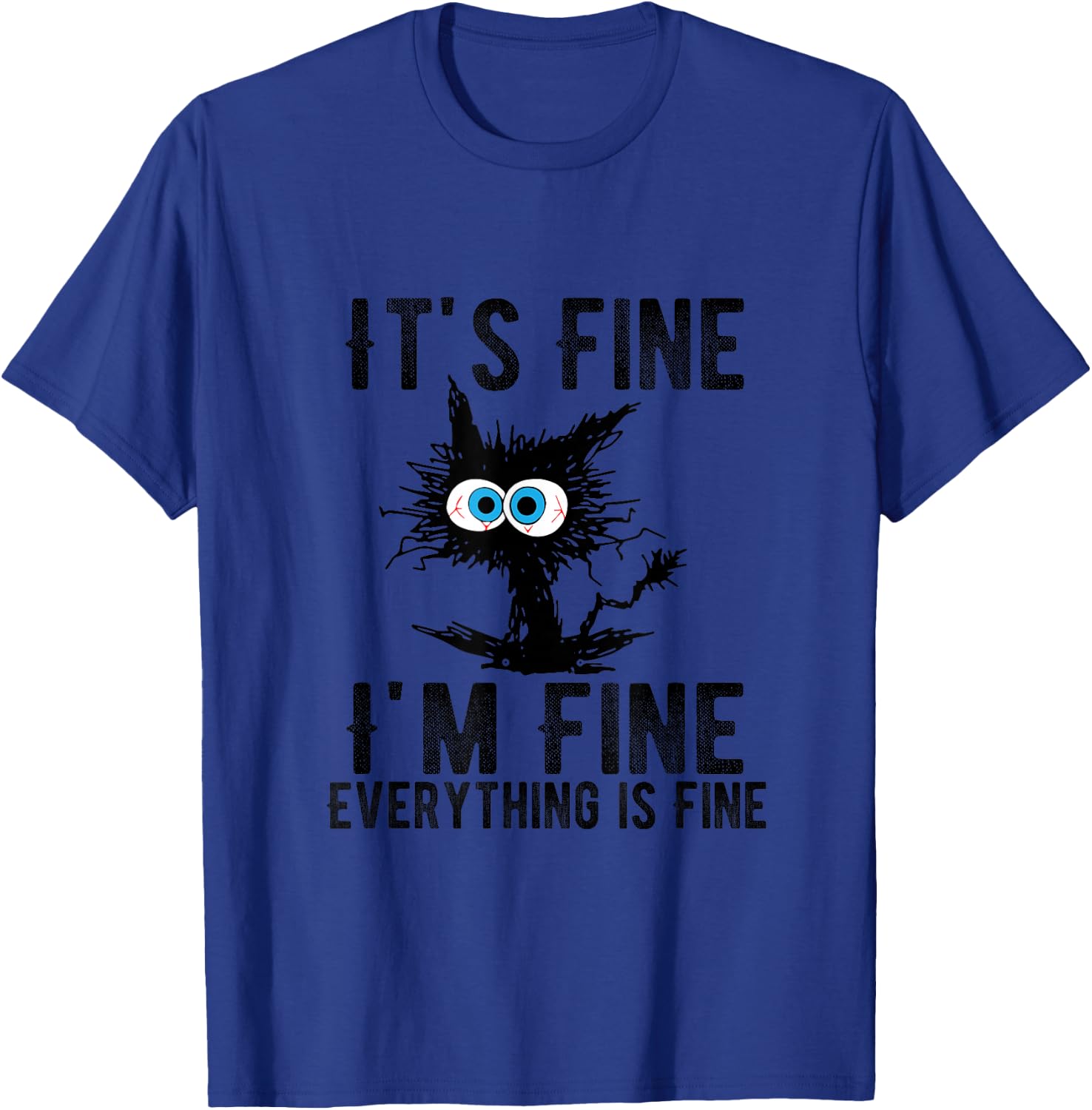 It's Fine I'm Fine Everything is Fine Funny Cat Kitty Lover T-Shirt - T-Shirt | Royal