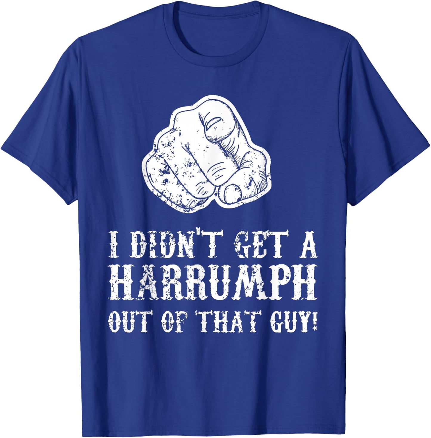 Blazing Saddles I Didn't Get A Harrumph Outta That Guy T-Shirt - T-Shirt | Royal