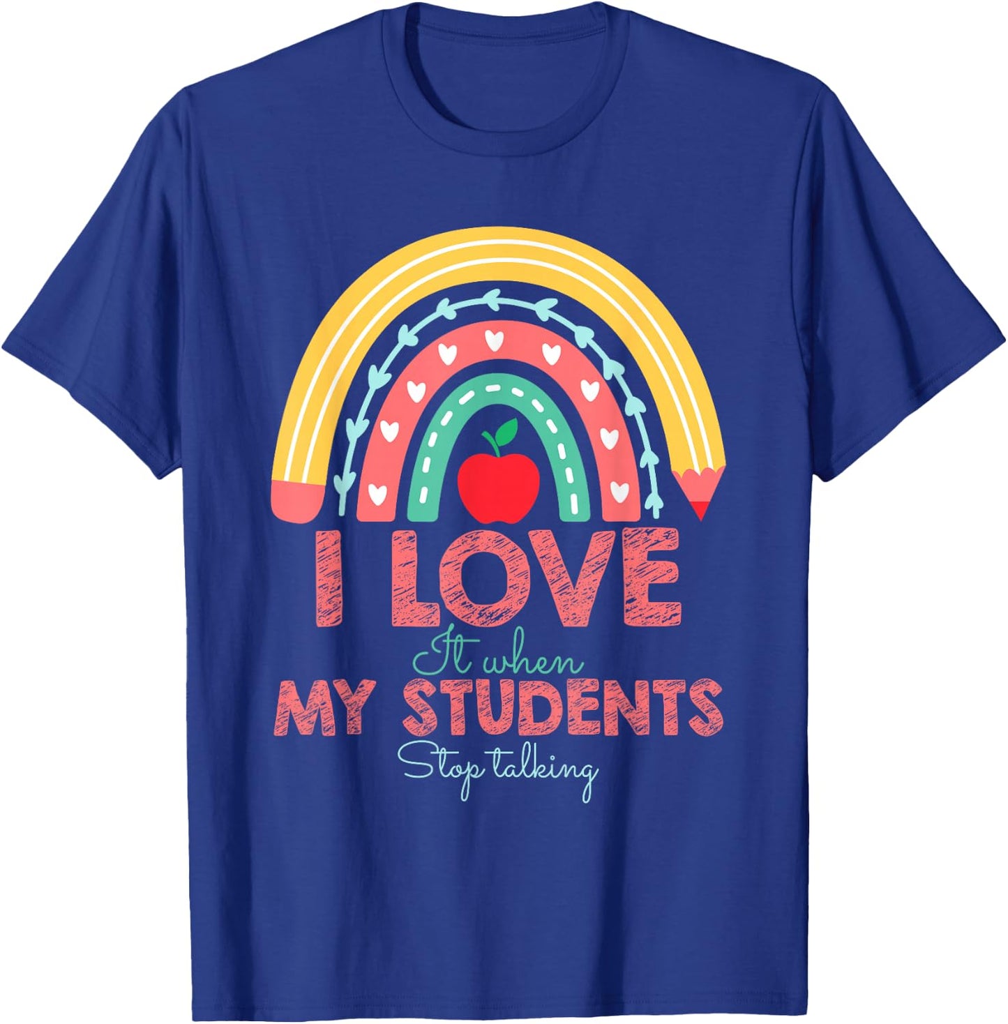 I Love It When My Students Stop Talking Funny Teacher T-Shirt - T-Shirt | Royal