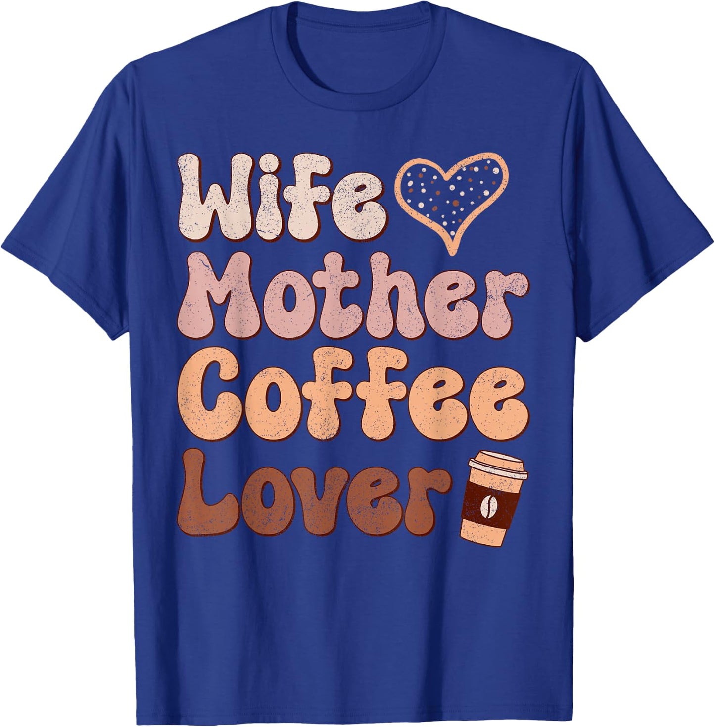 Wife Mother Coffee Lover Women Mothers Day Mom T-Shirt - T-Shirt | Royal